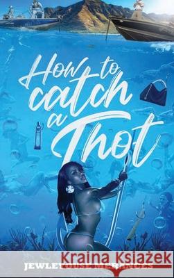 How To Catch a Thot Ulysses McWhorter 9780692076811