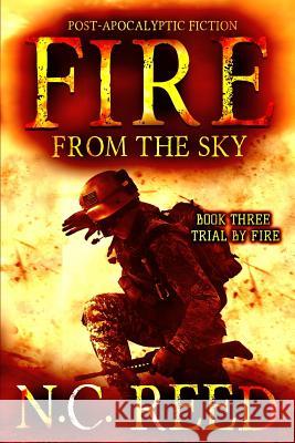 Fire From the Sky: Trial by Fire Reed, N. C. 9780692077276 Creative Texts Publishers, LLC