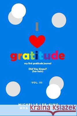 I Heart Gratitude, Vol. III: Did You Know? (Fun Facts) Michelle Lee-King Mya Harper King 9780692077313