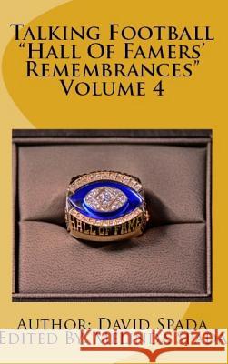 Talking Football Hall Of Famers' Remembrances Volume 4 Spada, David 9780692078808