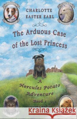 The Arduous Case of the Lost Princess: A Hercules Potato Adventure P S Brooks Charlotte Easter Earl  9780692079812 Middlemarch Press