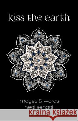 Kiss the Earth Neal Sehgal 9780692079850 Neal Sehgal