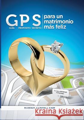 GPS para un matrimonio mas feliz Laine, Aaron L. 9780692080023 Rabbi Aaron Laine