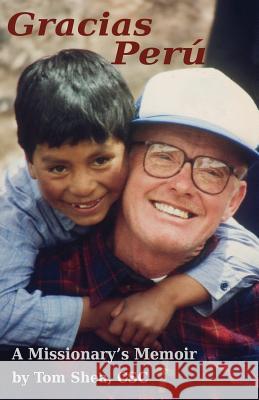 Gracias Perú: A Missionary's Memoir Shea Csc, Tom 9780692080153 BIOS Books