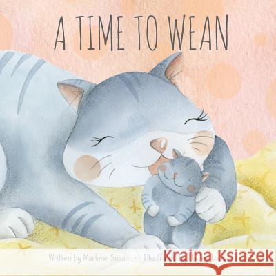 A Time to Wean Marlene Susan Hayley Lowe 9780692080801