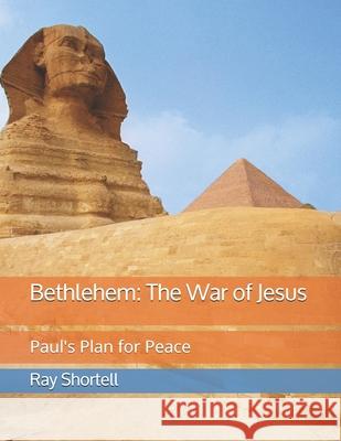 Bethlehem: The War of Jesus: Paul's Plan for Peace Ray Shortell 9780692081075 Ray Shortell