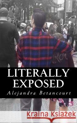 Literally Exposed Alejandra Betancourt 9780692081129 Alejandra Betancourt