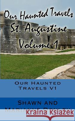 Our Haunted Travels - St. Augustine - V1: St. Augustine MR Shawn a. Donley Mrs Marianne L. Donley 9780692082072 DNS Technology Consultants, Inc.