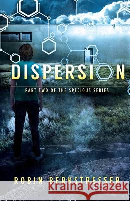 Dispersion: Part Two of the Specious Series Robin Berkstresser 9780692082416 Berkstresser Books