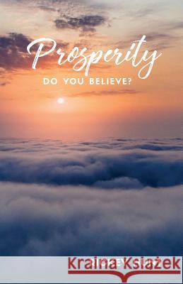 Prosperity: Do You Believe? Rickey Hunt 9780692082713 Rickey Hunt