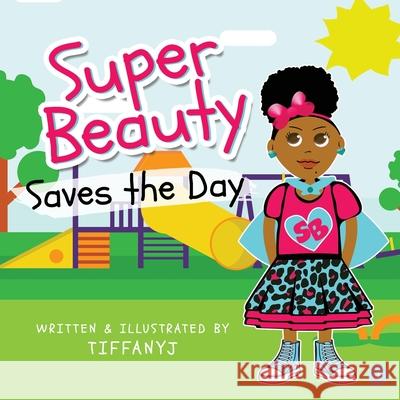 Super Beauty Saves The Day Tiffanyj 9780692083949