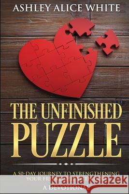 The Unfinished Puzzle: a 50-Day Journey to Strengthening Your Friendship with God Emma, Ashley 9780692084243 Fearless Publishing House