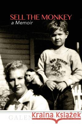 Sell The Monkey,: A Memoir Galen Garwood 9780692084632 Marrowstone Press