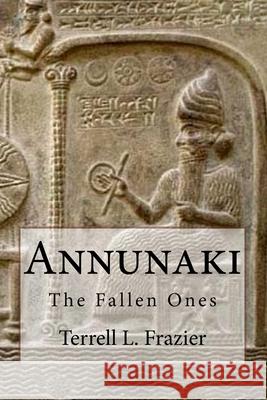 Annunaki: The Fallen Ones Terrell L. Frazier 9780692084670