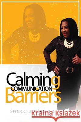 Calming Communication Barriers Sherri Blacksher 9780692085479