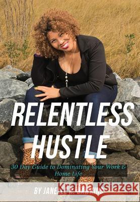 Relentless Hustle: 30 Day guide to dominating your work and home life Dawkins, Janelle 9780692086698 Resilient Mom Strategist