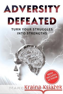 Adversity Defeated: Turn Your Struggles Into Strengths Marc Hoberman 9780692089163 Grade Success