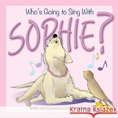 Who's Going to Sing With Sophie? Kaufman, Jamison 9780692089859 Jamisonk.com Publishing