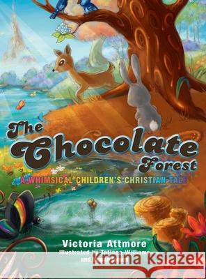 The Chocolate Forest: A Whimsical Children's Tale Victoria Attmore Tatiana Williams Megan James 9780692090343