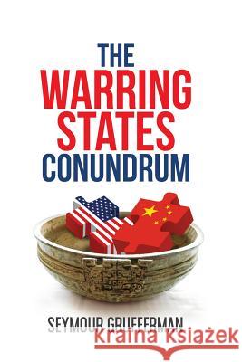 The Warring States Conundrum Seymour Grufferman 9780692091227 Seymour Grufferman MD