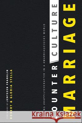 CounterCulture Marriage: Finding #happilyeverafter in a #marriagesucks world Stella, Robert S. 9780692091272