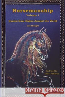 Horsemanship: Quotes from Riders Around the World Gina McKnight Zorka Velickovic 9780692093009 Monday Creek Publishing