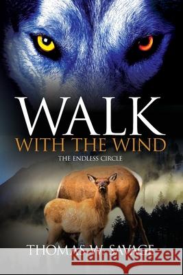 Walk With The Wind: The Endless Circle Savage, Thomas W. 9780692093375 Thomas William Savage
