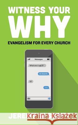 Witness Your Why: Evangelism For Every Church Scott, Jeremy W. 9780692093658 Jeremy W. Scott