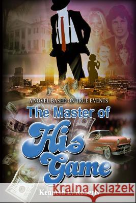 The Master Of His Game: A Novel Based On True Events Roberts, Kenneth E. 9780692094488
