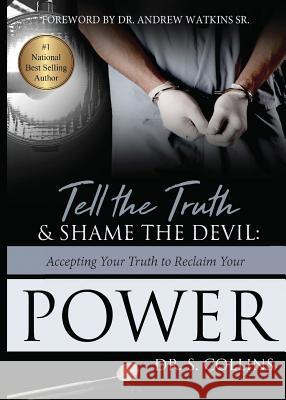 Tell The Truth & Shame the Devil: Accepting Your Truth to Reclaim Your Power S Collins, Tamika Sims, Jennifer Gormer 9780692094853 Dr. Samuel Collins