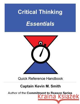 Critical Thinking Essentials Captain Kevin M. Smith 9780692096550 Kevin M. Smith