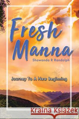 Fresh Manna: Journey To A New Beginning Randolph, Shawanda R. 9780692097540 Shawanda R. Randolph