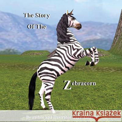 The Story Of The Zebracorn Anthony, Gary 9780692099025 Gamoche Press