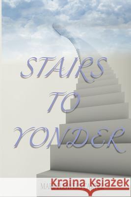 Stairs to Yonder Charletta Carter Armstrong Mary Flowers Carter 9780692100578