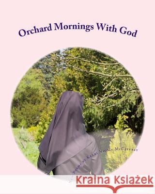 Orchard Mornings With God: New Poems by Kerri Nicole McCaffrey McCaffrey, Kerri Nicole 9780692100899