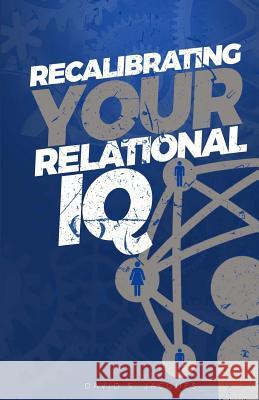 Recalibrating Your Relational IQ David S. Jacques Dr Ra Vernon 9780692101551