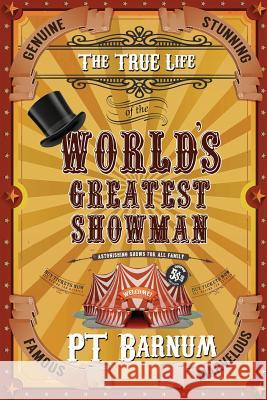 The True Life of the World's Greatest Showman P. T. Barnum 9780692101742 Creative Texts Publishers, LLC