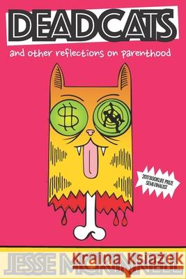 Dead Cats: And Other Reflections On Parenthood McKinnell, Jesse 9780692101858