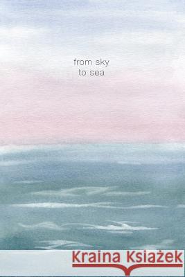 From Sky to Sea Shelby Leinbach Lauren Hurst 9780692102343 From Sky to Sea