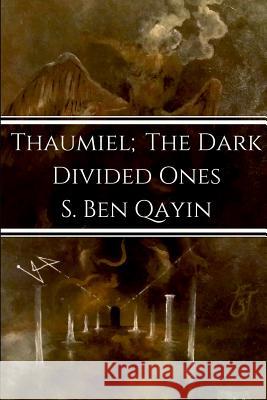 Thaumiel; The Dark Divided Ones S Ben Qayin 9780692102770