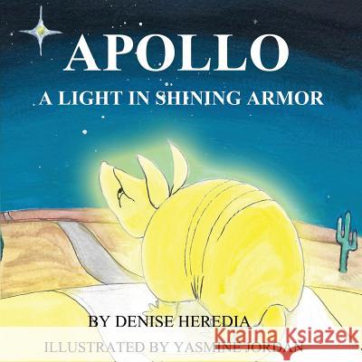 Apollo: A Light in Shining Armor Denise Heredia Yasmine Jordan 9780692104613 Denise Heredia