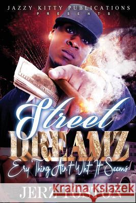 Street Dreamz: Ery thing Ain't What It Seems Toston, Jerz 9780692106020 Jazzy Kitty Publishing