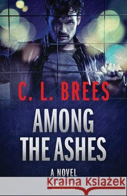 Among The Ashes C L Brees 9780692106068 Brees-Rostveit Media