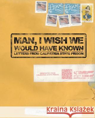 Man, I Wish We Would Have Known: Letters from Calipatria State Prison Unlock Tomorrow Words Uncaged (WWW Unlocktomorrow Org) Nate Fish 9780692106129 Brick of Gold Publishing Company