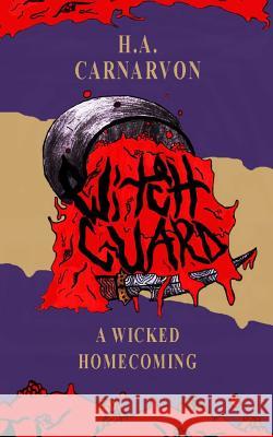 Witchguard: A Wicked Homecoming H a Carnarvon 9780692106143 Blurb