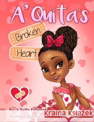 A'Quita's Broken Heart A'Quita Fullwood Abira Das 9780692106747