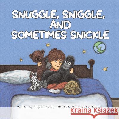 Snuggle, Sniggle, and Sometimes Snickle Adam Hembrough Stephen John Spivey 9780692106778