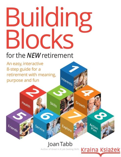 Building Blocks for the New Retirement: An easy, interactive 8-step guide for a retirement with meaning, purpose and fun Tabb, Joan 9780692107058 END OF LINE CLEARANCE BOOK