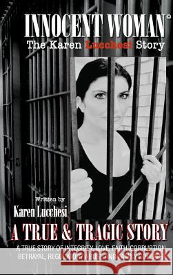 Innocent Woman: The Karen Lucchesi Story Karen Lucchesi 9780692107331 Krl Promotions Inc.