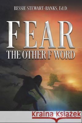 Fear the Other F Word Dr Bessie Stewart-Bank 9780692107720 Conscious of the Heart Publishing, LLC